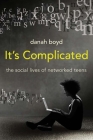 It's Complicated: The Social Lives of Networked Teens By danah boyd Cover Image