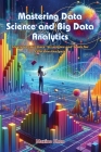 Mastering Data Science and Big Data Analytics: Mastering big data: strategies and tools for effective analysis By Maxine Chen Cover Image