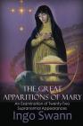 The Great Apparitions of Mary: An Examination of Twenty-Two Supranormal Appearances Cover Image