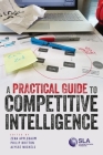 A Practical Guide to Competitive Intelligence By Philip Britton (Editor), Zena Applebaum (Editor), Alysse Nockels (Editor) Cover Image