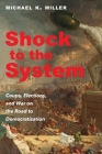 Shock to the System: Coups, Elections, and War on the Road to Democratization By Michael K. Miller Cover Image