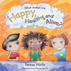 What Makes Me Happy Healthy and Alive? By Teresa Wolfe Cover Image