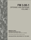FM 3-90-1 Offense and Defense Volume 1 By U S Army, Luc Boudreaux Cover Image
