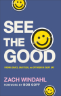 See the Good: Finding Grace, Gratitude, and Optimism in Every Day By Zach Windahl Cover Image
