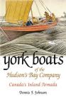 York Boats of the Hudson's Bay Company: Canada's Inland Armada By Dennis Johnson Cover Image