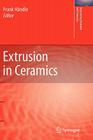 Extrusion in Ceramics (Engineering Materials and Processes) By Frank Händle (Editor) Cover Image
