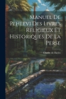 Manuel De Pehlevi Des Livres Religieux Et Historiques De La Perse Cover Image