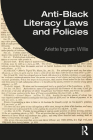 Anti-Black Literacy Laws and Policies By Arlette Ingram Willis Cover Image