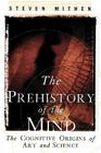 The Prehistory of the Mind: The Cognitive Origins of Art, Religion and Science Cover Image
