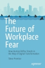 The Future of Workplace Fear: How Human Reflex Stands in the Way of Digital Transformation By Steve Prentice Cover Image