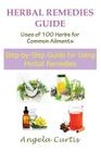 Herbal Remedies Guide: Uses of 100 Herbs for Common Ailments: Step-By-Step Guide for Using Herbal Remedies Cover Image
