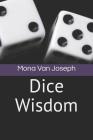 Dice Wisdom By Mona Van Joseph Cover Image