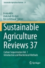 Sustainable Agriculture Reviews 37: Carbon Sequestration Vol. 1 Introduction and Biochemical Methods By Inamuddin (Editor), Abdullah M. Asiri (Editor), Eric Lichtfouse (Editor) Cover Image