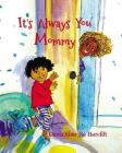 It's Always You Mommy By Ros Webb (Illustrator), Dawn Sher-Re' Barclift Cover Image