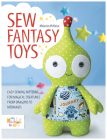 Sew Fantasy Toys: Easy Sewing Patterns for Magical Creatures from Dragons to Mermaids By Melly & Me Cover Image