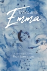 Imagine Emma: A father's grief journey By Rick Johnston Cover Image