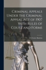 Criminal Appeals Under the Criminal Appeal Act of 1907 With Rules of Court and Forms By A. C. Forster Boulton Cover Image