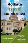 Kolkata Travel Guide 2023: Exploring the Heart of Bengal, Your Essential Guide To The City of Joy Cover Image