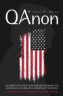 Qanon: An Objective Guide to Understand QAnon, The Deep State, and Related Conspiracy Theories: The Great Awakening Explained Cover Image