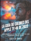 La Guía De Colores Del Apple TV 4K De 2022: Guía Del Apple TV 2022 (Con Tvos 16) Con Gráficos a Todo Color Cover Image