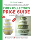 Pyrex Collector's Price Guide 2022-2023: A Collector's Guide To Vintage Rare Pyrex Cover Image