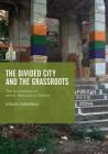 The Divided City and the Grassroots: The (Un)Making of Ethnic Divisions in Mostar (Contemporary City) By Giulia Carabelli Cover Image