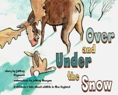 Under and Over the Snow: A children's tale about wildlife in New England By Jeffrey Zygmont, Jeffrey Morgan (Illustrator) Cover Image