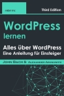 WordPress lernen: Alles über WordPress, Eine Anleitung für Einsteiger By John Bach Cover Image