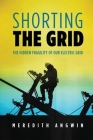Shorting the Grid: The Hidden Fragility of Our Electric Grid By Meredith Angwin Cover Image