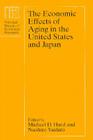 The Economic Effects of Aging in the United States and Japan (National Bureau of Economic Research Project Report) By Michael D. Hurd (Editor), Naohiro Yashiro (Editor) Cover Image