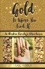 Gold is Where You FInd It: An Alaskan Family's Adventures By Gail Ackels Cover Image