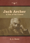 Jack Archer: A Tale of the Crimea By G. a. Henty Cover Image