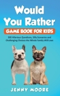 Would You Rather Game Book for Kids: 500 Hilarious Questions, Silly Scenarios and Challenging Choices the Whole Family Will Love By Jenny Moore Cover Image