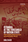 Istanbul at the Threshold of Nation State: Allied Occupation, National Resistance, and Political Conflict, 1918-1923 Cover Image