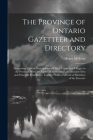 The Province of Ontario Gazetteer and Directory: Containing Concise Descriptions of Cities, Towns and Villages in the Province, With the Names of Prof By Henry McEvoy Cover Image