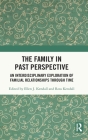 The Family in Past Perspective: An Interdisciplinary Exploration of Familial Relationships Through Time By Ellen J. Kendall (Editor), Ross Kendall (Editor) Cover Image