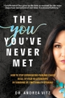 The You You've Never Met: How to Stop Experiencing Pain and Chaos in All of Your Relationships by Sobering Up, Emotionally-Speaking Cover Image