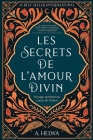 Les secrets de l'amour Divin: Voyage spirituel au coeur de l'islam By A. Helwa Cover Image