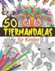 Tiermandalas für Kinder: Tier Mandala Malbuch Kinder: 50 Tiermandalas für Kinder ab 6 Jahren, Kreativität fördern mit dem Mandala Malbuch für K By Malbuch Veröffentlichung Cover Image
