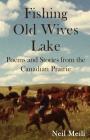 Fishing Old Wives Lake: Poems and Stories from the Canadian Prairie Cover Image