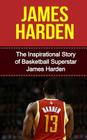 James Harden: The Inspirational Story of Basketball Superstar James Harden Cover Image