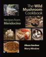 The Wild Mushroom Cookbook: Recipes from Mendocino for Cooks Everywhere By Alison Gardner, Merry Winslow Cover Image
