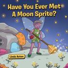 Have You Ever Met A Moon Sprite? Cover Image