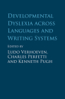 Developmental Dyslexia Across Languages and Writing Systems By Ludo Verhoeven (Editor), Charles Perfetti (Editor), Kenneth Pugh (Editor) Cover Image