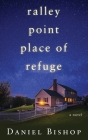 Ralley Point: Place Of Refuge By Daniel Bishop Cover Image