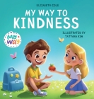My Way to Kindness: Children's Book about Love to Others, Empathy and Inclusion (Preschool Feelings Book) By Elizabeth Cole Cover Image