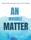 An Invisible Matter: The Dark Matter and Black Holes Cover Image