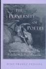 The Perversity of Poetry: Romantic Ideology and the Popular Male Poet of Genius By Dino Franco Felluga Cover Image