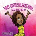 This Little Black Girl: I Am Enough! By Cameron Wilson (Illustrator), Shontae Patricia Smith Cover Image