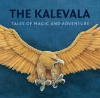 The Kalevala: Tales of Magic and Adventure By Kirsti Makinen (Editor), Pirkko-Liisa Surojegin (Illustrator), Kaarina Brooks (Translator) Cover Image